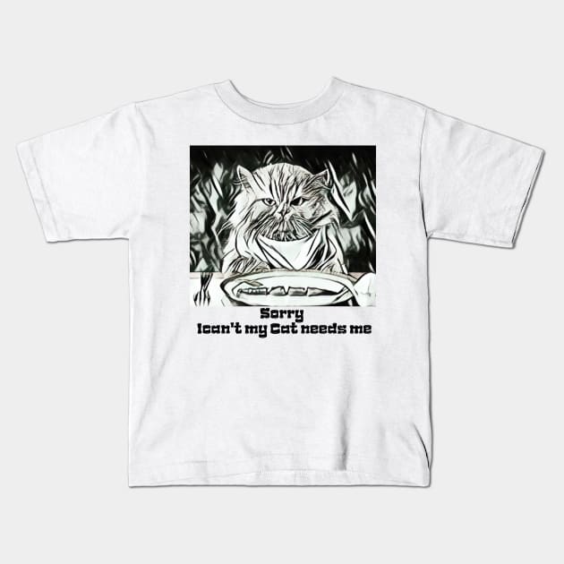 Sorry I Cant My Cat Needs Me Kids T-Shirt by BestChooseArt